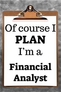 Of Course I Plan I'm a Financial Analyst