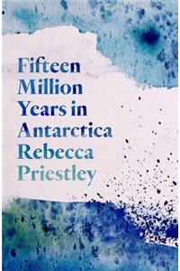 Fifteen Million Years in Antarctica