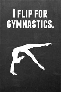I Flip for Gymnastics.: Gymnastics Notebook Journal - A Great Present for Girl Gymnasts