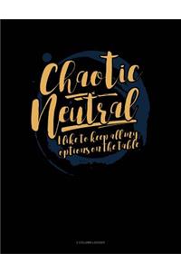 Chaotic Neutral I Like to Keep All My Options on the Table