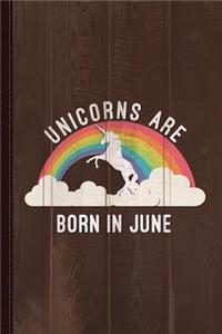 Unicorns Are Born in June Journal Notebook