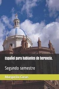 EspaÃ±ol Para Hablantes de Herencia.: Segundo Semestre