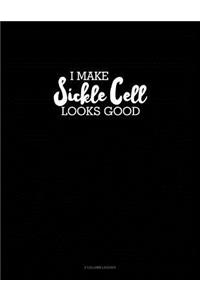 I Make Sickle Cell Look Good