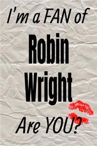 I'm a Fan of Robin Wright Are You? Creative Writing Lined Journal