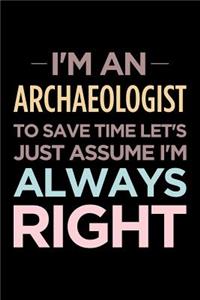 I'm an Archaeologist, to Save Time Let's Just Assume I'm Always Right