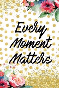 Every Moment Matters: Blank Lined Notebook Journal Diary Composition Notepad 120 Pages 6x9 Paperback Gold Dots
