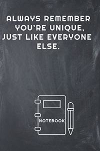 Always Remember You're Unique, Just Like Everyone Else Notebook