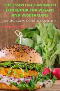 The Essential Sandwich Cookbook for Vegans and Vegetarians