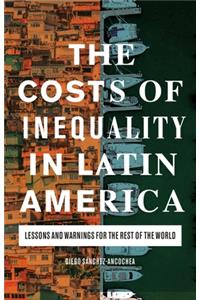 Costs of Inequality in Latin America: Lessons and Warnings for the Rest of the World