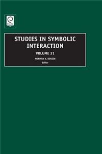 Studies in Symbolic Interaction, Volume 31