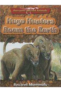 Huge Hunters Roam the Earth
