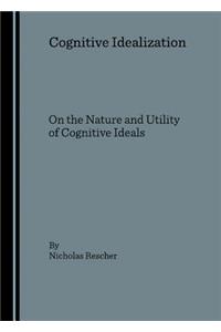 Cognitive Idealization: On the Nature and Utility of Cognitive Ideals