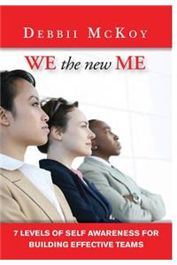 We the New Me, 7 Levels of Self Awareness for Building Effective Teams