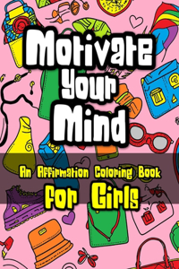 Motivate Your Mind Affirmation Coloring Book for Girls
