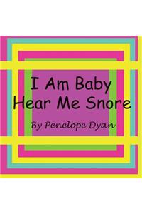 I Am Baby---Hear Me Snore