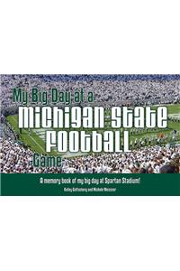 My Big Day at a Michigan State Football Game: A Memory Book Fo My Big Day at Spartan Stadium!