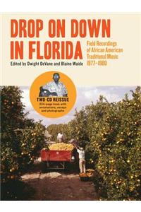 Drop on Down in Florida - Field Recordings of African American Traditional Music 1977-1980