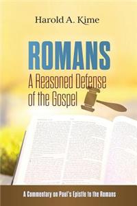 Romans - A Reasoned Defense of The Gospel