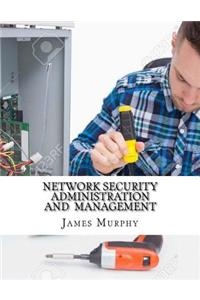 Network Security Administration and Management