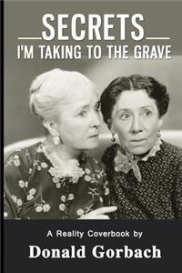 Secrets I'm Taking To The Grave!