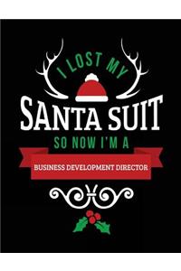 I Lost My Santa Suit So Now I'm A Business Development Director: Blank Lined Notebook Journal