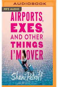Airports, Exes, and Other Things I'm Over