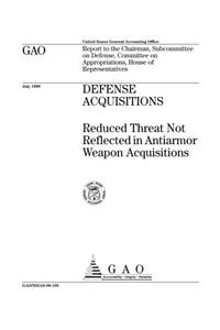 Defense Acquisitions: Reduced Threat Not Reflected in Antiarmor Weapon Acquisitions