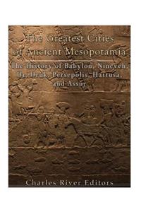 Greatest Cities of Ancient Mesopotamia
