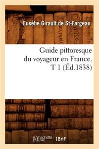 Guide Pittoresque Du Voyageur En France. T 1 (Éd.1838)