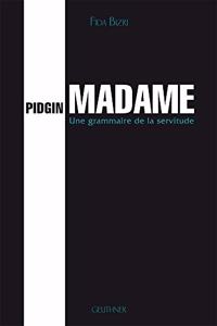 Pidgin Madame: Une Grammaire de la Servitude - Preface de Claude Hagege