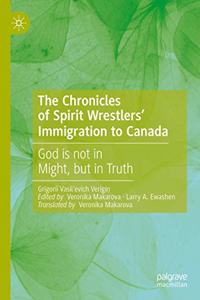 The Chronicles of Spirit Wrestlers' Immigration to Canada: God Is Not in Might, But in Truth