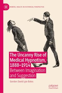 Uncanny Rise of Medical Hypnotism, 1888-1914