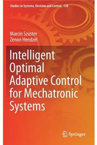 Intelligent Optimal Adaptive Control for Mechatronic Systems