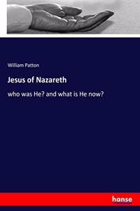 Jesus of Nazareth: who was He? and what is He now?