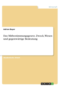 Mitbestimmungsgesetz. Zweck, Wesen und gegenwärtige Bedeutung