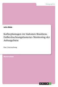 Kaffeeplantagen im Südosten Brasiliens. Erdbeobachtungsbasiertes Monitoring der Anbaugebiete