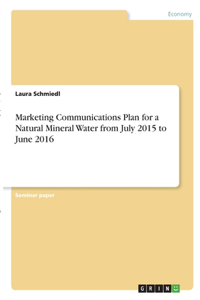 Marketing Communications Plan for a Natural Mineral Water from July 2015 to June 2016