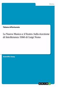 La Nuova Musica e il Teatro. Sulla ricezione di Intolleranza 1960 di Luigi Nono