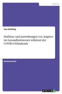 Einflüsse und Auswirkungen von Ängsten im Gesundheitswesen während der COVID-19-Pandemie