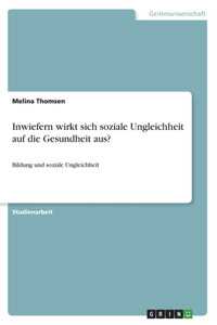 Inwiefern wirkt sich soziale Ungleichheit auf die Gesundheit aus?