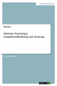 Klinische Psychologie. Gesundheitsförderung und -beratung