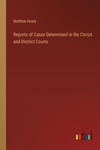 Reports of Cases Determined in the Circuit and District Courts