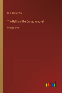 Ball and the Cross; A novel