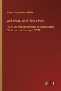 Weißenburg, Wörth, Sedan, Paris