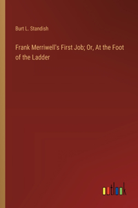 Frank Merriwell's First Job; Or, At the Foot of the Ladder