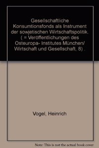 Gesellschaftliche Konsumtionsfonds ALS Instrument Der Sowjetischen Wirtschaftspolitik