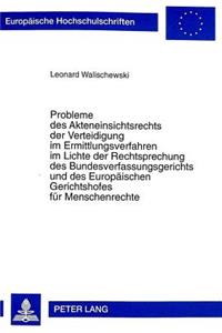 Probleme Des Akteneinsichtsrechts Der Verteidigung Im Ermittlungsverfahren Im Lichte Der Rechtsprechung Des Bundesverfassungsgerichts Und Des Europaeischen Gerichtshofes Fuer Menschenrechte