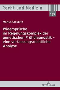 Widersprueche im Regelungskomplex der genetischen Fruehdiagnostik - eine verfassungsrechtliche Analyse