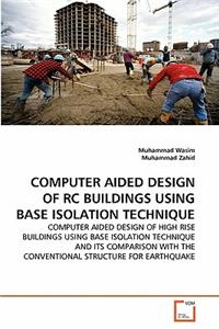 Computer Aided Design of Rc Buildings Using Base Isolation Technique