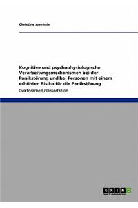 Kognitive und psychophysiologische Verarbeitungsmechanismen bei der Panikstörung und bei Personen mit einem erhöhten Risiko für die Panikstörung